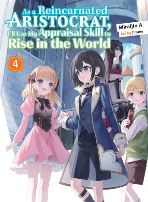 As A Reincarnated Aristocrat, I'll Use My Appraisal Skill To Rise In The World 4 (Light Novel)